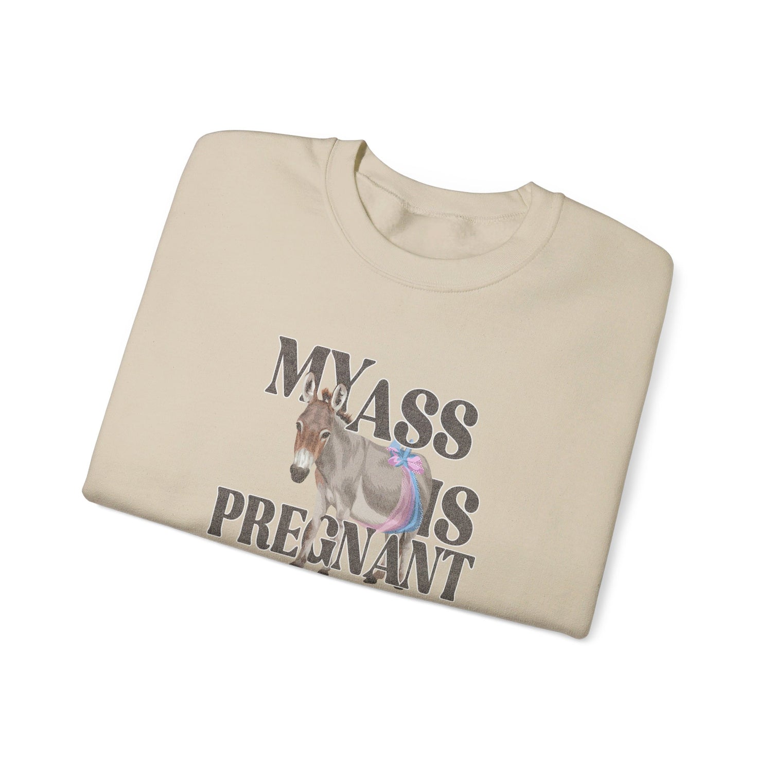 My Ass is Pregnant Sweatshirt by Katie Van Slyke