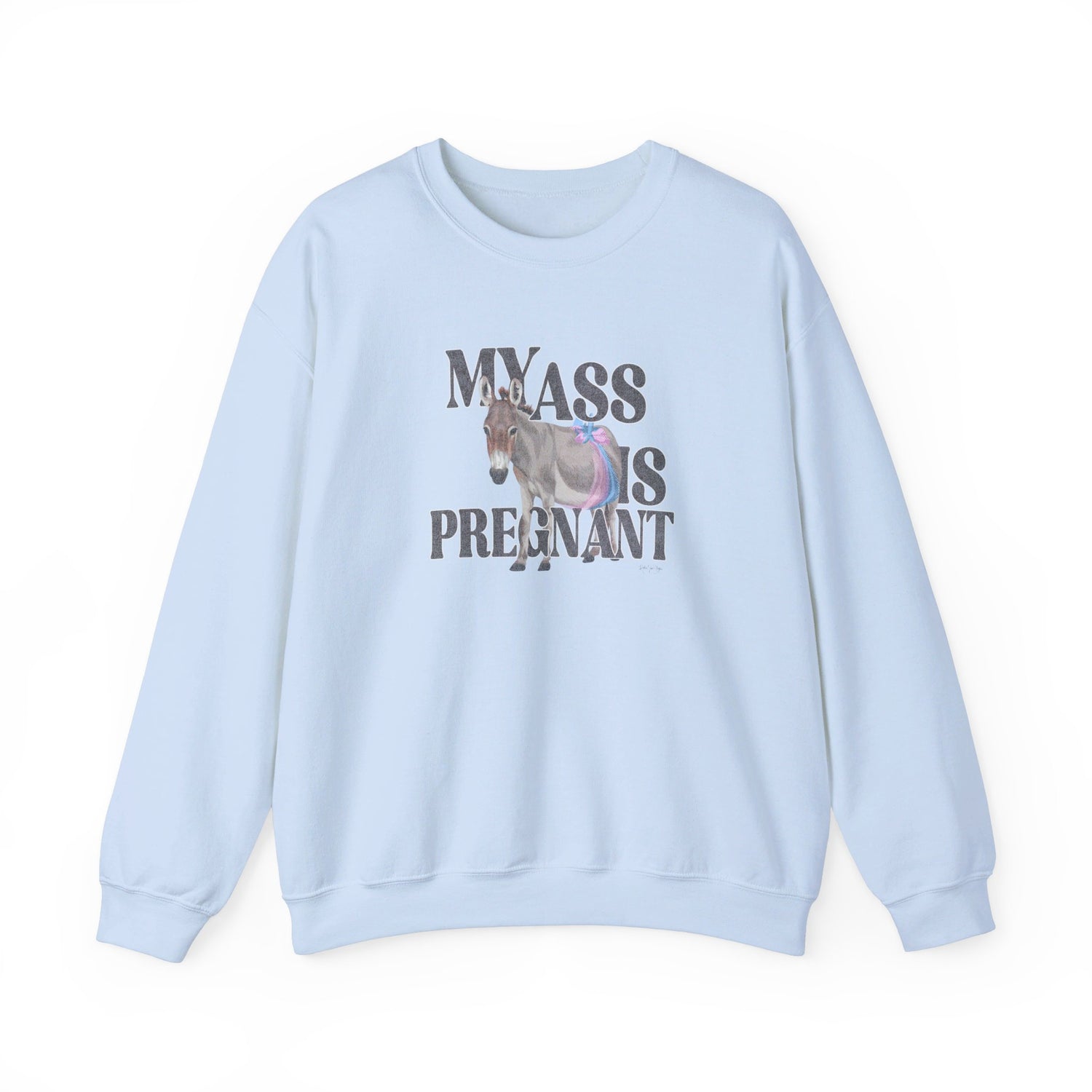 My Ass is Pregnant Sweatshirt by Katie Van Slyke