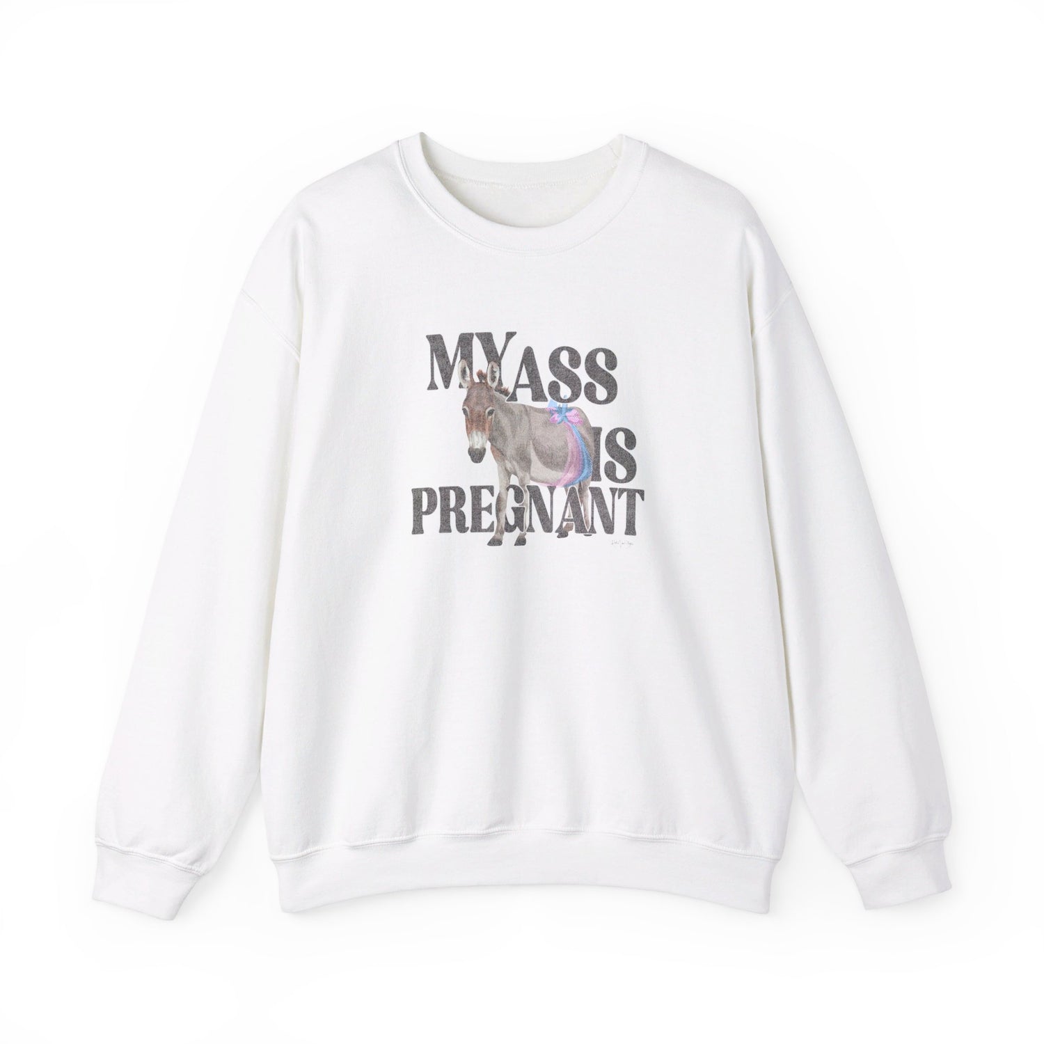 My Ass is Pregnant Sweatshirt by Katie Van Slyke